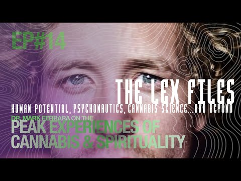 Dr. Mark Ferrara on the Peak Experiences of Cannabis and Spirituality | The Lex Files | Ep. 14